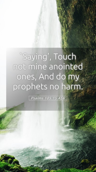 Picture 05 - Psalms 105:15 ASV Mobile Phone Wallpaper - `Saying', Touch not mine anointed ones, And do my - Mobile Bible Verse Wallpaper