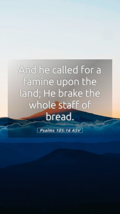 Picture 05 - Psalms 105:16 ASV Mobile Phone Wallpaper - And he called for a famine upon the land; He - Mobile Bible Verse Wallpaper