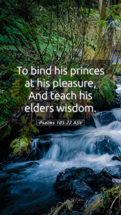 Picture 05 - Psalms 105:22 ASV Mobile Phone Wallpaper - To bind his princes at his pleasure, And teach - Mobile Bible Verse Wallpaper