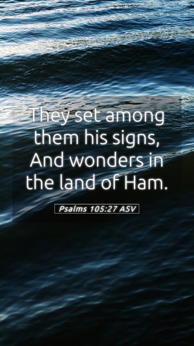 Picture 05 - Psalms 105:27 ASV Mobile Phone Wallpaper - They set among them his signs, And wonders in the - Mobile Bible Verse Wallpaper