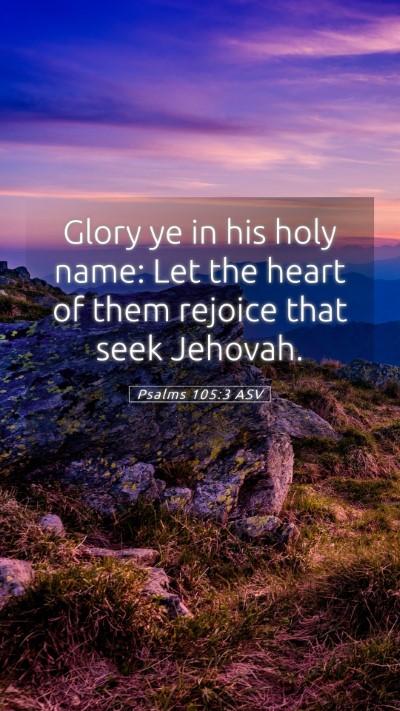 Picture 05 - Psalms 105:3 ASV Mobile Phone Wallpaper - Glory ye in his holy name: Let the heart of them - Mobile Bible Verse Wallpaper