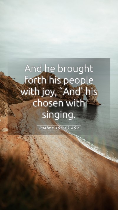 Picture 05 - Psalms 105:43 ASV Mobile Phone Wallpaper - And he brought forth his people with joy, `And' - Mobile Bible Verse Wallpaper