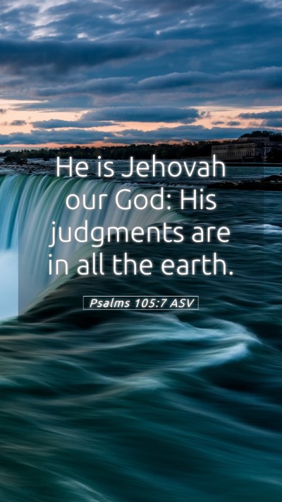 Picture 05 - Psalms 105:7 ASV Mobile Phone Wallpaper - He is Jehovah our God: His judgments are in all - Mobile Bible Verse Wallpaper