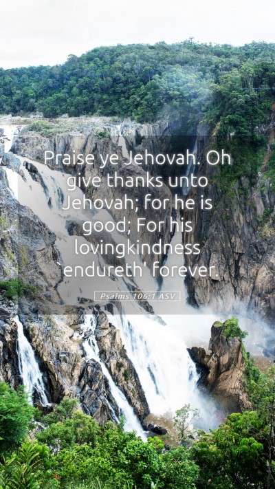 Picture 05 - Psalms 106:1 ASV Mobile Phone Wallpaper - Praise ye Jehovah. Oh give thanks unto Jehovah; - Mobile Bible Verse Wallpaper
