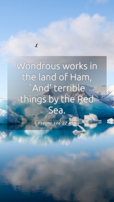 Picture 05 - Psalms 106:22 ASV Mobile Phone Wallpaper - Wondrous works in the land of Ham, `And' terrible - Mobile Bible Verse Wallpaper