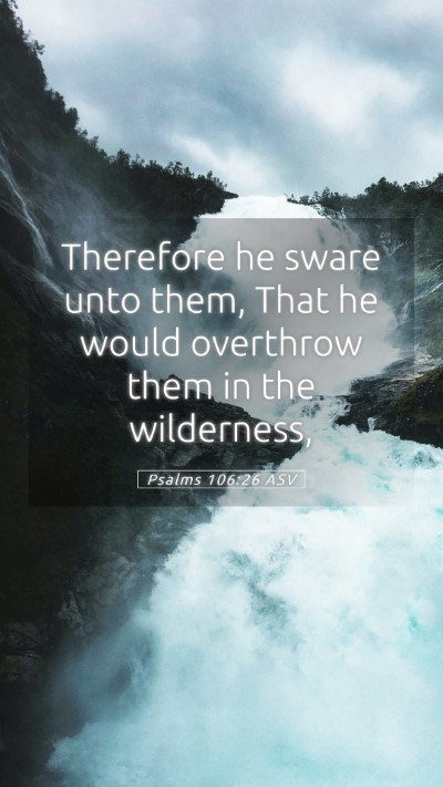 Picture 05 - Psalms 106:26 ASV Mobile Phone Wallpaper - Therefore he sware unto them, That he would - Mobile Bible Verse Wallpaper