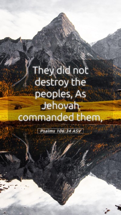 Picture 05 - Psalms 106:34 ASV Mobile Phone Wallpaper - They did not destroy the peoples, As Jehovah - Mobile Bible Verse Wallpaper