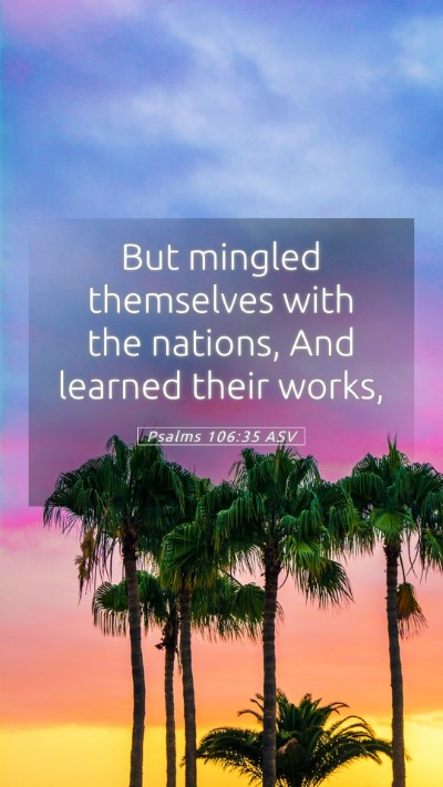 Picture 05 - Psalms 106:35 ASV Mobile Phone Wallpaper - But mingled themselves with the nations, And - Mobile Bible Verse Wallpaper