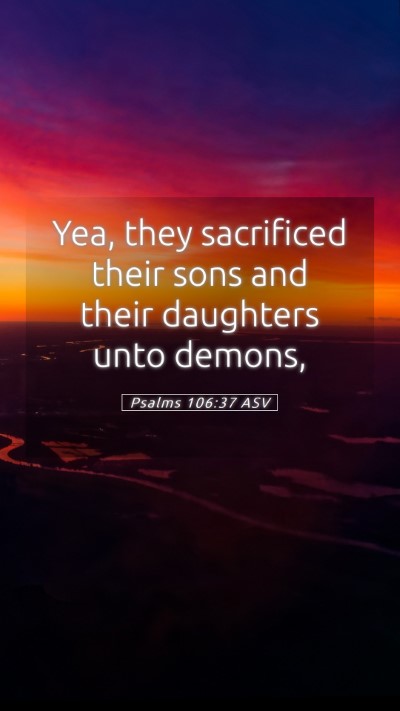 Picture 05 - Psalms 106:37 ASV Mobile Phone Wallpaper - Yea, they sacrificed their sons and their - Mobile Bible Verse Wallpaper
