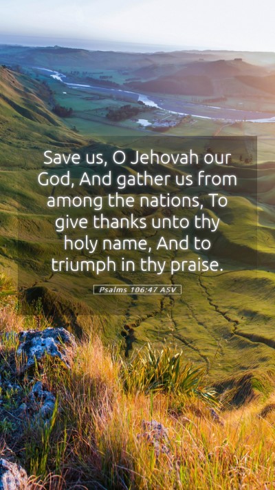 Picture 05 - Psalms 106:47 ASV Mobile Phone Wallpaper - Save us, O Jehovah our God, And gather us from - Mobile Bible Verse Wallpaper