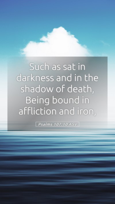 Picture 05 - Psalms 107:10 ASV Mobile Phone Wallpaper - Such as sat in darkness and in the shadow of - Mobile Bible Verse Wallpaper