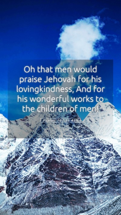 Picture 05 - Psalms 107:15 ASV Mobile Phone Wallpaper - Oh that men would praise Jehovah for his - Mobile Bible Verse Wallpaper