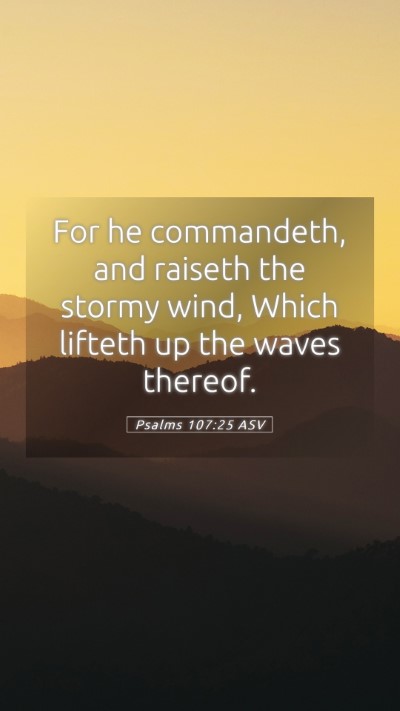 Picture 05 - Psalms 107:25 ASV Mobile Phone Wallpaper - For he commandeth, and raiseth the stormy wind, - Mobile Bible Verse Wallpaper
