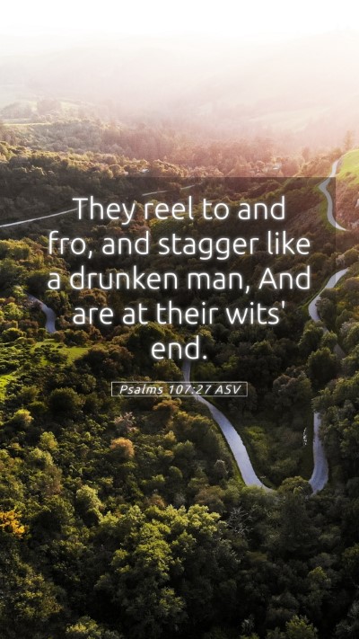 Picture 05 - Psalms 107:27 ASV Mobile Phone Wallpaper - They reel to and fro, and stagger like a drunken - Mobile Bible Verse Wallpaper