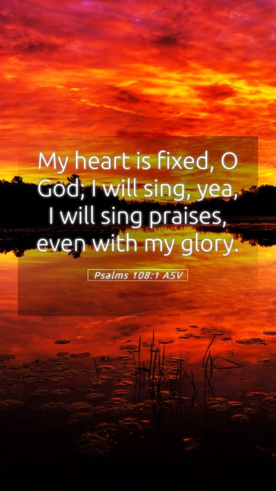 Picture 05 - Psalms 108:1 ASV Mobile Phone Wallpaper - My heart is fixed, O God; I will sing, yea, I - Mobile Bible Verse Wallpaper