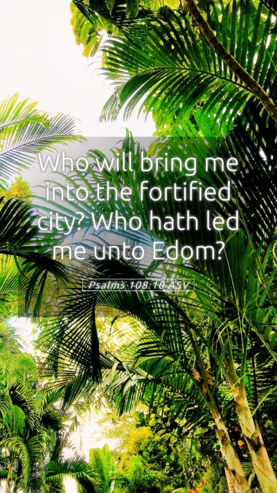 Picture 05 - Psalms 108:10 ASV Mobile Phone Wallpaper - Who will bring me into the fortified city? Who - Mobile Bible Verse Wallpaper