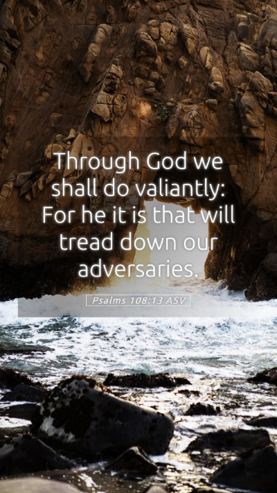 Picture 05 - Psalms 108:13 ASV Mobile Phone Wallpaper - Through God we shall do valiantly: For he it is - Mobile Bible Verse Wallpaper