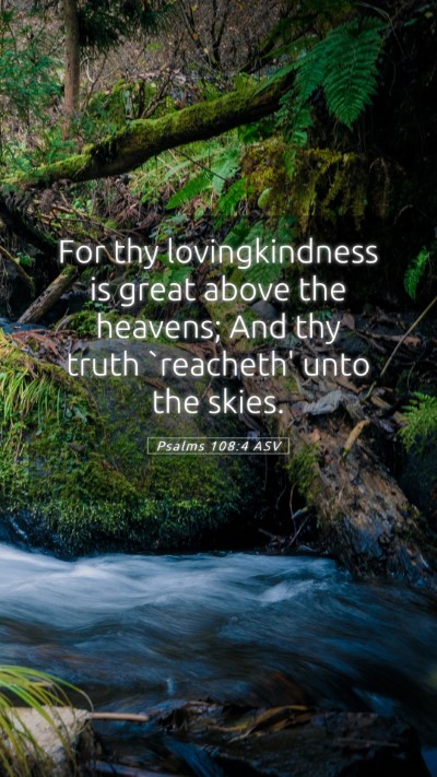 Picture 05 - Psalms 108:4 ASV Mobile Phone Wallpaper - For thy lovingkindness is great above the - Mobile Bible Verse Wallpaper