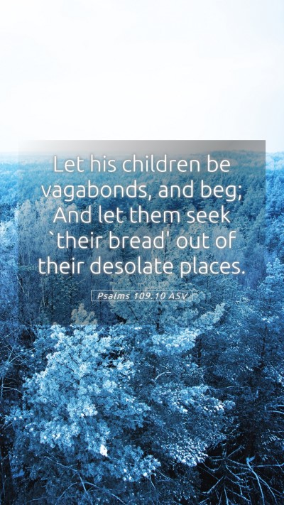 Picture 05 - Psalms 109:10 ASV Mobile Phone Wallpaper - Let his children be vagabonds, and beg; And let - Mobile Bible Verse Wallpaper