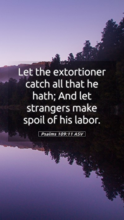 Picture 05 - Psalms 109:11 ASV Mobile Phone Wallpaper - Let the extortioner catch all that he hath; And - Mobile Bible Verse Wallpaper