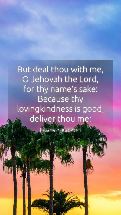 Picture 05 - Psalms 109:21 ASV Mobile Phone Wallpaper - But deal thou with me, O Jehovah the Lord, for - Mobile Bible Verse Wallpaper