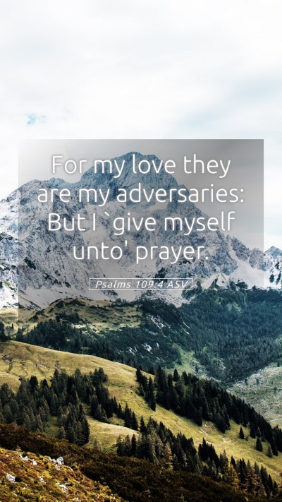 Picture 05 - Psalms 109:4 ASV Mobile Phone Wallpaper - For my love they are my adversaries: But I `give - Mobile Bible Verse Wallpaper