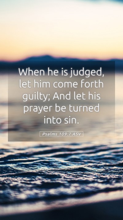 Picture 05 - Psalms 109:7 ASV Mobile Phone Wallpaper - When he is judged, let him come forth guilty; And - Mobile Bible Verse Wallpaper