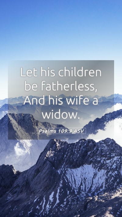 Picture 05 - Psalms 109:9 ASV Mobile Phone Wallpaper - Let his children be fatherless, And his wife a - Mobile Bible Verse Wallpaper