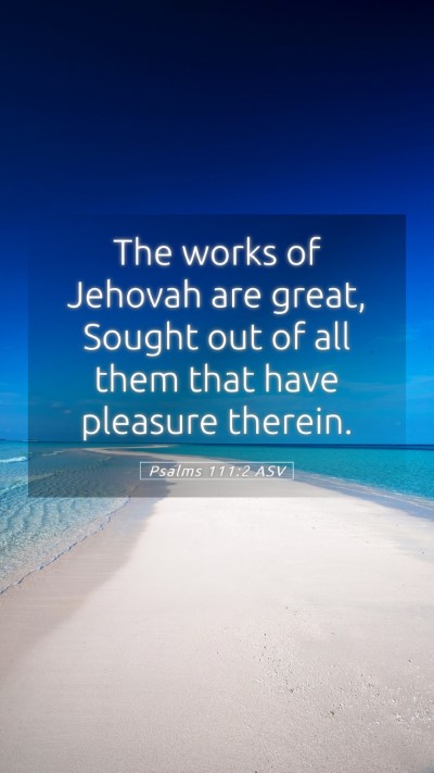 Picture 05 - Psalms 111:2 ASV Mobile Phone Wallpaper - The works of Jehovah are great, Sought out of all - Mobile Bible Verse Wallpaper