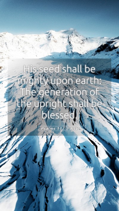 Picture 05 - Psalms 112:2 ASV Mobile Phone Wallpaper - His seed shall be mighty upon earth: The - Mobile Bible Verse Wallpaper