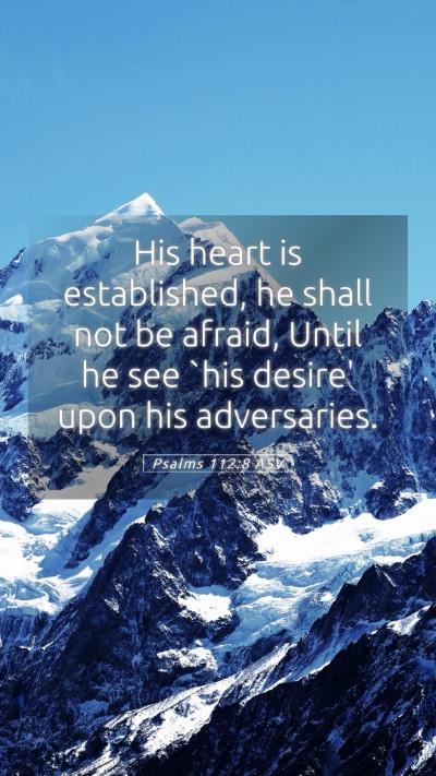 Picture 05 - Psalms 112:8 ASV Mobile Phone Wallpaper - His heart is established, he shall not be afraid, - Mobile Bible Verse Wallpaper