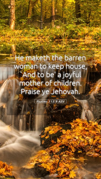 Picture 05 - Psalms 113:9 ASV Mobile Phone Wallpaper - He maketh the barren woman to keep house, `And to - Mobile Bible Verse Wallpaper