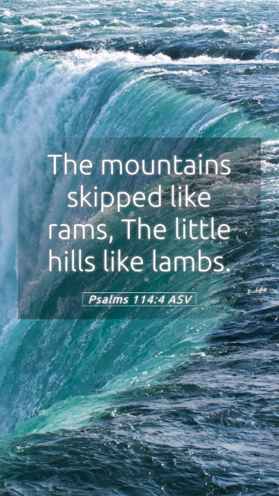 Picture 05 - Psalms 114:4 ASV Mobile Phone Wallpaper - The mountains skipped like rams, The little hills - Mobile Bible Verse Wallpaper