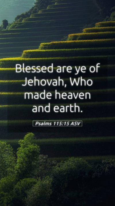 Picture 05 - Psalms 115:15 ASV Mobile Phone Wallpaper - Blessed are ye of Jehovah, Who made heaven and - Mobile Bible Verse Wallpaper