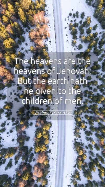 Picture 05 - Psalms 115:16 ASV Mobile Phone Wallpaper - The heavens are the heavens of Jehovah; But the - Mobile Bible Verse Wallpaper