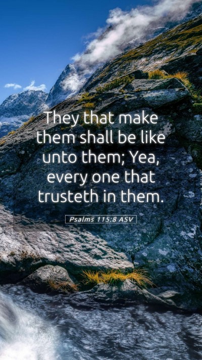 Picture 05 - Psalms 115:8 ASV Mobile Phone Wallpaper - They that make them shall be like unto them; Yea, - Mobile Bible Verse Wallpaper