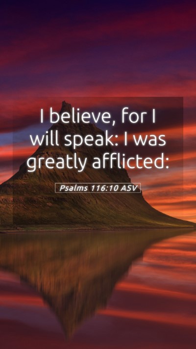 Picture 05 - Psalms 116:10 ASV Mobile Phone Wallpaper - I believe, for I will speak: I was greatly - Mobile Bible Verse Wallpaper
