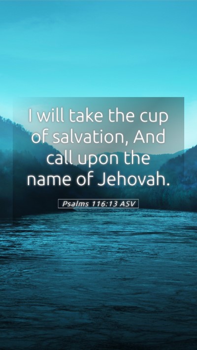 Picture 05 - Psalms 116:13 ASV Mobile Phone Wallpaper - I will take the cup of salvation, And call upon - Mobile Bible Verse Wallpaper