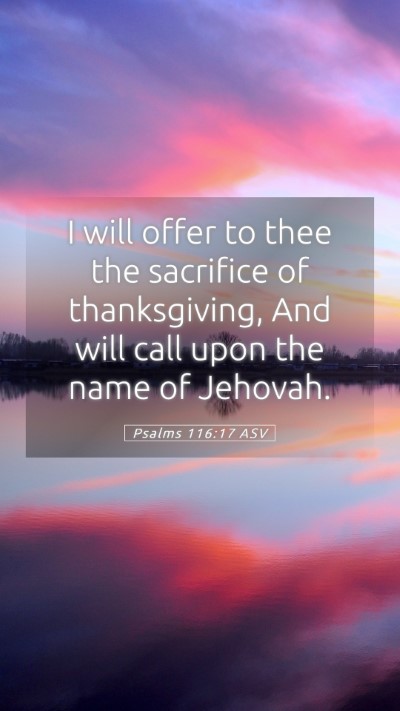 Picture 05 - Psalms 116:17 ASV Mobile Phone Wallpaper - I will offer to thee the sacrifice of - Mobile Bible Verse Wallpaper