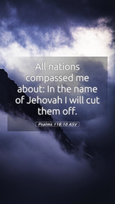 Picture 05 - Psalms 118:10 ASV Mobile Phone Wallpaper - All nations compassed me about: In the name of - Mobile Bible Verse Wallpaper
