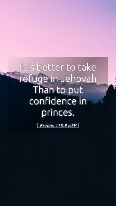 Picture 05 - Psalms 118:9 ASV Mobile Phone Wallpaper - It is better to take refuge in Jehovah Than to - Mobile Bible Verse Wallpaper