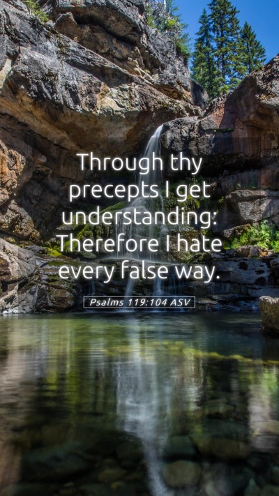 Picture 05 - Psalms 119:104 ASV Mobile Phone Wallpaper - Through thy precepts I get understanding: - Mobile Bible Verse Wallpaper