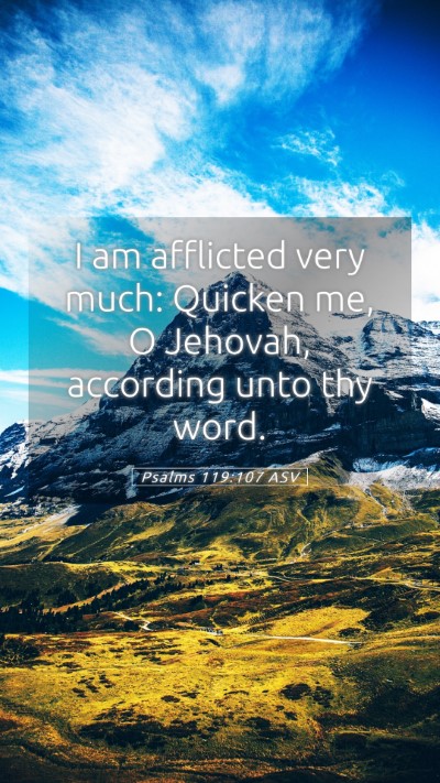 Picture 05 - Psalms 119:107 ASV Mobile Phone Wallpaper - I am afflicted very much: Quicken me, O Jehovah, - Mobile Bible Verse Wallpaper