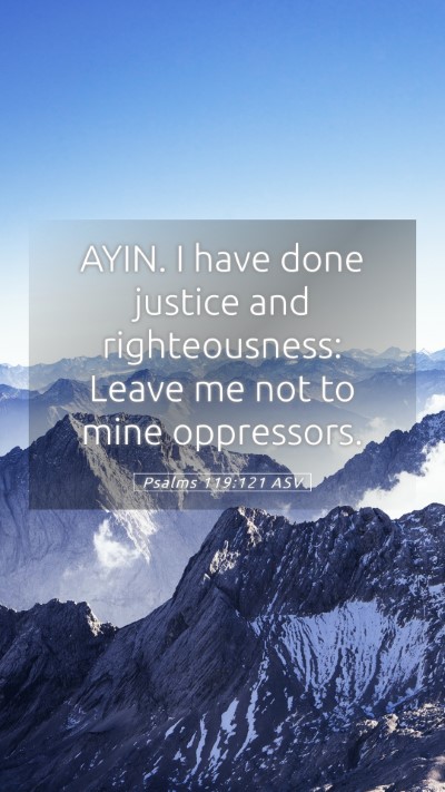 Picture 05 - Psalms 119:121 ASV Mobile Phone Wallpaper - AYIN. I have done justice and righteousness: - Mobile Bible Verse Wallpaper