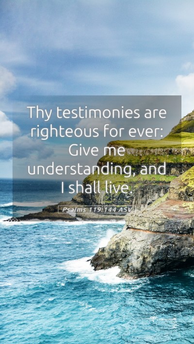Picture 05 - Psalms 119:144 ASV Mobile Phone Wallpaper - Thy testimonies are righteous for ever: Give me - Mobile Bible Verse Wallpaper
