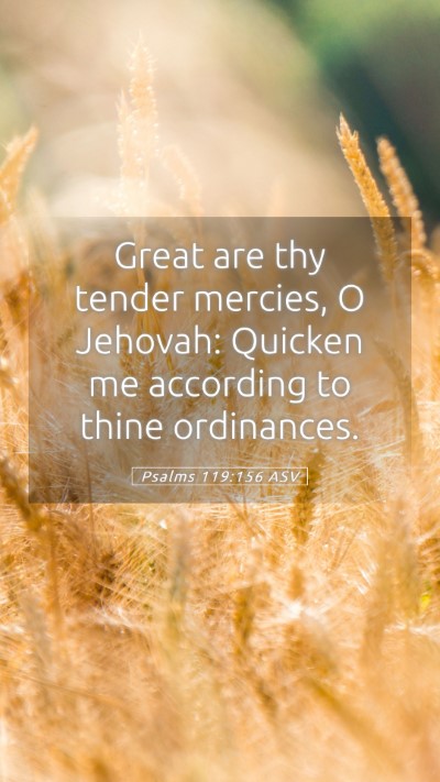 Picture 05 - Psalms 119:156 ASV Mobile Phone Wallpaper - Great are thy tender mercies, O Jehovah: Quicken - Mobile Bible Verse Wallpaper