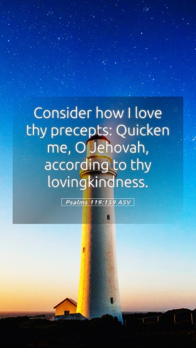 Picture 05 - Psalms 119:159 ASV Mobile Phone Wallpaper - Consider how I love thy precepts: Quicken me, O - Mobile Bible Verse Wallpaper