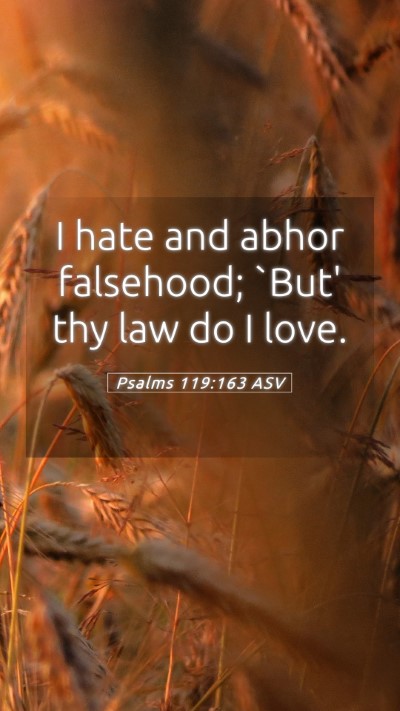 Picture 05 - Psalms 119:163 ASV Mobile Phone Wallpaper - I hate and abhor falsehood; `But' thy law do I - Mobile Bible Verse Wallpaper