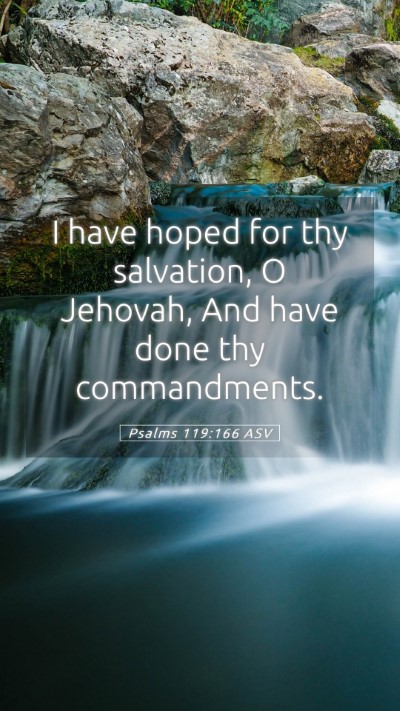 Picture 05 - Psalms 119:166 ASV Mobile Phone Wallpaper - I have hoped for thy salvation, O Jehovah, And - Mobile Bible Verse Wallpaper