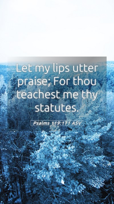 Picture 05 - Psalms 119:171 ASV Mobile Phone Wallpaper - Let my lips utter praise; For thou teachest me - Mobile Bible Verse Wallpaper